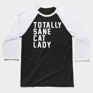 Totally Sane Cat Lady Cat Lover Gift Baseball T-Shirt